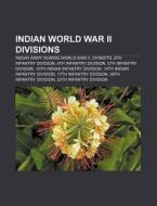 Indian World War Ii Divisions: Indian Ar di Books Llc edito da Books LLC, Wiki Series