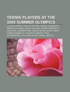 Tennis players at the 2000 Summer Olympics di Books Llc edito da Books LLC, Reference Series