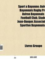 Sport Bayonne: Aviron Bayonnais Rugby di Livres Groupe edito da Books LLC, Wiki Series