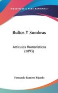 Bultos y Sombras: Articulos Humoristicos (1893) di Fernando Romero Fajardo edito da Kessinger Publishing