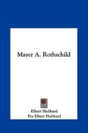 Mayer A. Rothschild di Elbert Hubbard edito da Kessinger Publishing