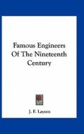Famous Engineers of the Nineteenth Century di J. F. Layson edito da Kessinger Publishing