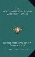 The North American Review V205, Part 1 (1917) di North American Review Corporation edito da Kessinger Publishing