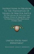Instructions in Relation to the Preparation of Vessels of Wainstructions in Relation to the Preparation of Vessels of War for Battle R for Battle: To di United States Navy Dept edito da Kessinger Publishing