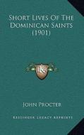 Short Lives of the Dominican Saints (1901) edito da Kessinger Publishing