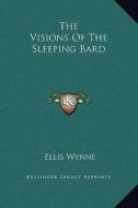 The Visions of the Sleeping Bard di Ellis Wynne edito da Kessinger Publishing