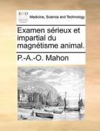Examen Sï¿½rieux Et Impartial Du Magnï¿½tisme Animal. di P.-A.-O. Mahon edito da Gale Ecco, Print Editions