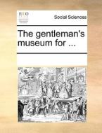 The Gentleman's Museum For di Multiple Contributors edito da Gale Ecco, Print Editions