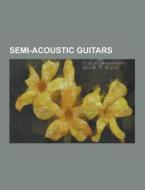 Semi-acoustic Guitars di Source Wikipedia edito da University-press.org