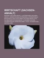 Wirtschaft (Sachsen-Anhalt) di Quelle Wikipedia edito da Books LLC, Reference Series