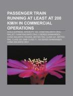 Passenger Train Running At Least At 200 di Source Wikipedia edito da Books LLC, Wiki Series