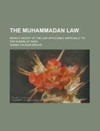 The Muhammadan Law; Being A Digest Of The Law Applicable Especially To The Sunnis Of India di Shama Churun Sircar edito da Rarebooksclub.com
