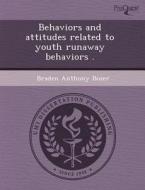 Behaviors And Attitudes Related To Youth Runaway Behaviors . di Yanbin Chen, Braden Anthony Bozer edito da Proquest, Umi Dissertation Publishing