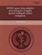 Mimo Space-time Adaptive Processing For Doppler Spread Multipath Clutter Mitigation. di Vito F Mecca edito da Proquest, Umi Dissertation Publishing