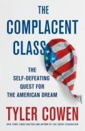 The Complacent Class: The Self-Defeating Quest for the American Dream di Tyler Cowen edito da ST MARTINS PR