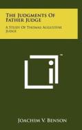 The Judgments of Father Judge: A Study of Thomas Augustine Judge di Joachim V. Benson edito da Literary Licensing, LLC