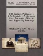 E.m. Watson, Petitioner, V. L.g. Suddoth. U.s. Supreme Court Transcript Of Record With Supporting Pleadings di Freeman L Martin, J G Burke edito da Gale, U.s. Supreme Court Records