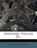 Annuaire, Volume 20... di Club Alpin Fran Ais edito da Nabu Press