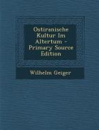Ostiranische Kultur Im Altertum di Wilhelm Geiger edito da Nabu Press