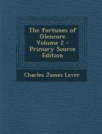 Fortunes of Glencore Volume 2 di Charles James Lever edito da Nabu Press