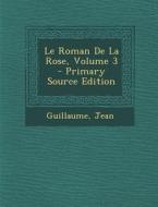 Le Roman de La Rose, Volume 3 di Guillaume, Jean edito da Nabu Press