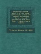 The Apostolic Church; Which Is It?: An Inquiry at the Oracles of God as to Whether Any Existing Form of Church Government Is of Divine Right di Witherow Thomas 1824-1890 edito da Nabu Press