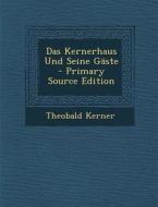 Das Kernerhaus Und Seine Gaste di Theobald Kerner edito da Nabu Press