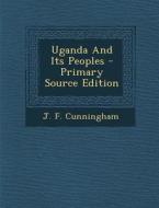 Uganda and Its Peoples di J. F. Cunningham edito da Nabu Press