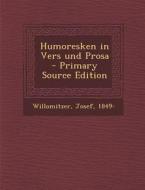 Humoresken in Vers Und Prosa di Willomitzer Josef 1849- edito da Nabu Press