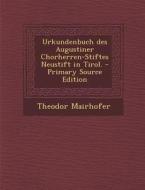 Urkundenbuch Des Augustiner Chorherren-Stiftes Neustift in Tirol. di Theodor Mairhofer edito da Nabu Press