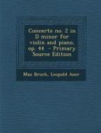Concerto No. 2 in D Minor for Violin and Piano, Op. 44 di Max Bruch, Leopold Auer edito da Nabu Press
