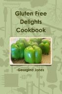 Gluten Free Delights Cookbook di Georgina Jones edito da Lulu.com