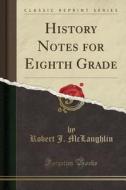 History Notes For Eighth Grade (classic Reprint) di Robert J McLaughlin edito da Forgotten Books