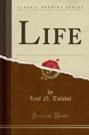 Life (classic Reprint) di Lyof N Tolstoi edito da Forgotten Books