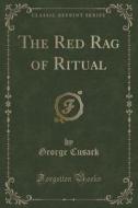 The Red Rag Of Ritual (classic Reprint) di George Cusack edito da Forgotten Books