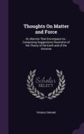 Thoughts On Matter And Force di Thomas Ewbank edito da Palala Press