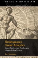 Shakespeare's Queer Analytics: Distant Reading and Collaborative Intimacy in 'Love's Martyr' di Don Rodrigues edito da ARDEN SHAKESPEARE