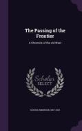 The Passing Of The Frontier di Emerson Hough edito da Palala Press