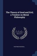 The Theory Of Good And Evil; A Treatise di HASTINGS RASHDALL edito da Lightning Source Uk Ltd