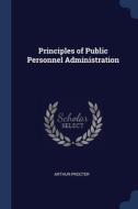 Principles Of Public Personnel Administr di ARTHUR PROCTER edito da Lightning Source Uk Ltd
