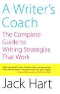 A Writer's Coach: The Complete Guide to Writing Strategies That Work di Jack R. Hart edito da ANCHOR