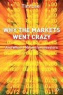 Why The Markets Went Crazy di T. Lee edito da Palgrave USA