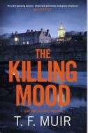 The Killing Mood di T.F. Muir edito da Little, Brown Book Group