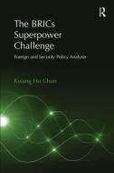 The BRICs Superpower Challenge di Kwang Ho Chun edito da Taylor & Francis Ltd