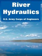 River Hydraulics di U. S. Army Corps of Engineers edito da INTL LAW & TAXATION PUBL