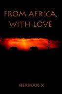 From Africa, With Love di Herman X, Herman Yenwo edito da America Star Books