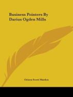 Business Pointers By Darius Ogden Mills di Orison Swett Marden edito da Kessinger Publishing, Llc