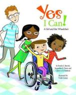 Yes I Can!: A Girl and Her Wheelchair di Kendra J. Barrett, Jacqueline B. Toner, Claire A. B. Freeland edito da MAGINATION PR
