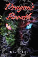 Dragon's Breath di Rick Lee edito da Xlibris Corporation