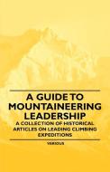 A Guide to Mountaineering Leadership - A Collection of Historical Articles on Leading Climbing Expeditions di Various edito da Stewart Press